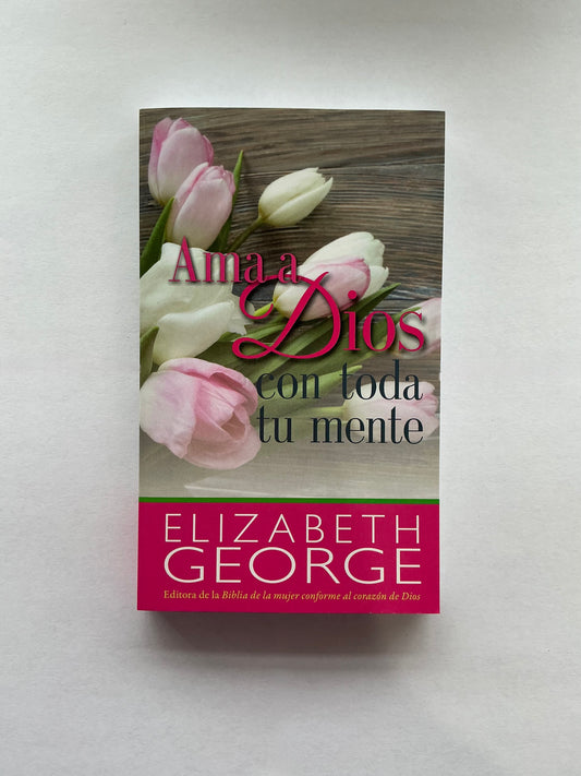 Libro- Ama a Dios con toda tu mente- Elizabeth George